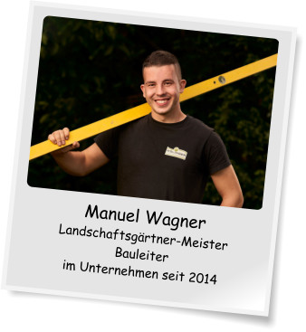 Manuel Wagner Landschaftsgrtner-Meister Bauleiter im Unternehmen seit 2014