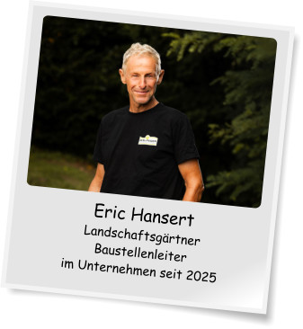 Eric Hansert Landschaftsgrtner Baustellenleiter im Unternehmen seit 2025