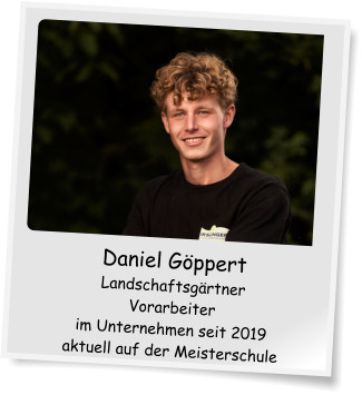 Daniel Gppert Landschaftsgrtner Vorarbeiter im Unternehmen seit 2019 aktuell auf der Meisterschule
