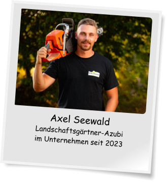 Axel Seewald Landschaftsgrtner-Azubi im Unternehmen seit 2023