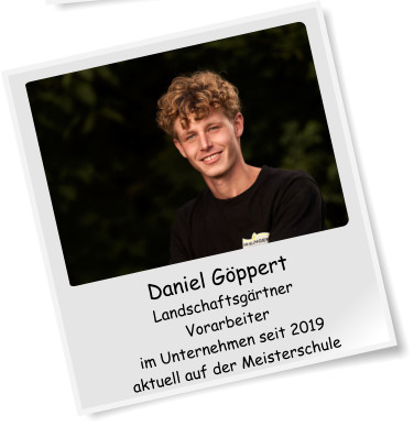 Daniel Gppert Landschaftsgrtner Vorarbeiter im Unternehmen seit 2019 aktuell auf der Meisterschule