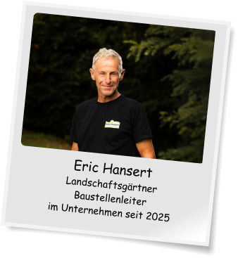 Eric Hansert Landschaftsgrtner Baustellenleiter im Unternehmen seit 2025