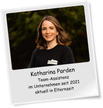 Katharina Parden Team-Assistenz im Unternehmen seit 2021 aktuell in Elternzeit