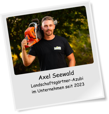Axel Seewald Landschaftsgrtner-Azubi im Unternehmen seit 2023