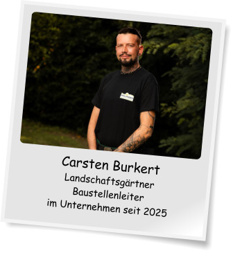 Carsten Burkert Landschaftsgrtner Baustellenleiter im Unternehmen seit 2025